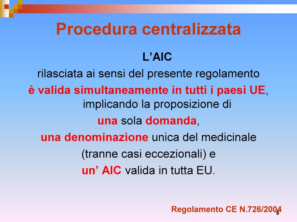 proposizione di una sola domanda, una denominazione unica del medicinale