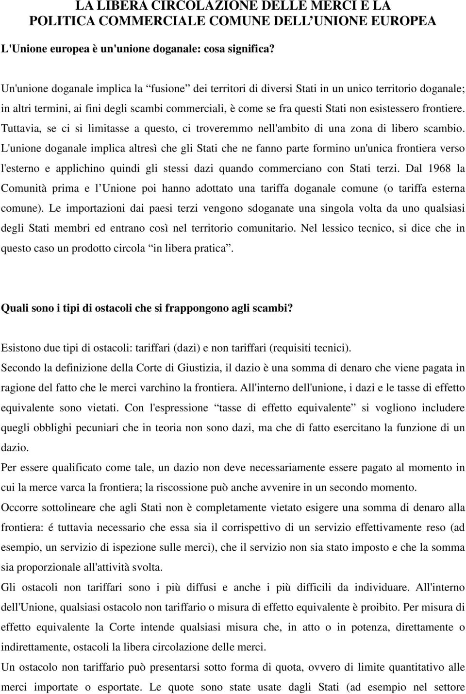 frontiere. Tuttavia, se ci si limitasse a questo, ci troveremmo nell'ambito di una zona di libero scambio.