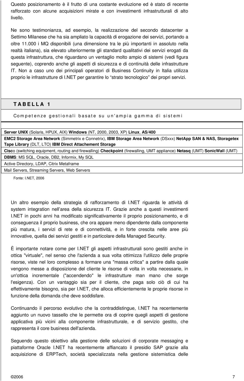 000 i MQ disponibili (una dimensione tra le più importanti in assoluto nella realtà italiana), sia elevato ulteriormente gli standard qualitativi dei servizi erogati da questa infrastruttura, che