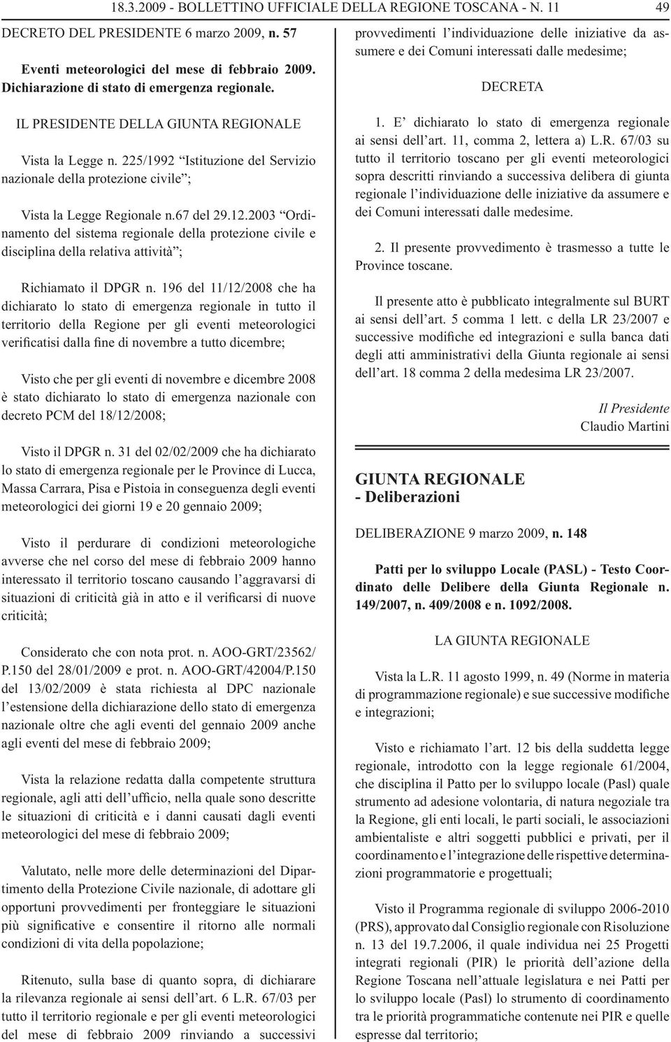 225/1992 Istituzione del Servizio nazionale della protezione civile ; Vista la Legge Regionale n.67 del 29.12.