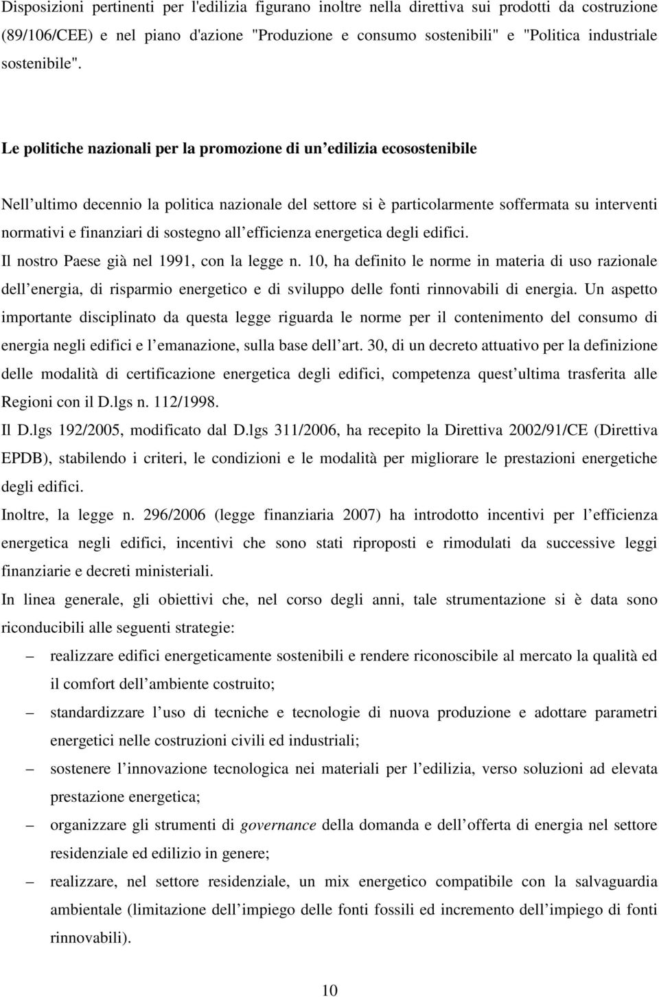 Le politiche nazionali per la promozione di un edilizia ecosostenibile Nell ultimo decennio la politica nazionale del settore si è particolarmente soffermata su interventi normativi e finanziari di