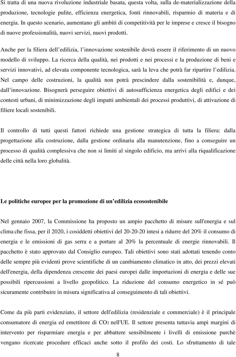 Anche per la filiera dell edilizia, l innovazione sostenibile dovrà essere il riferimento di un nuovo modello di sviluppo.