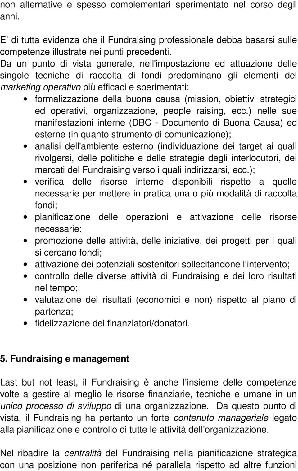 formalizzazione della buona causa (mission, obiettivi strategici ed operativi, organizzazione, people raising, ecc.