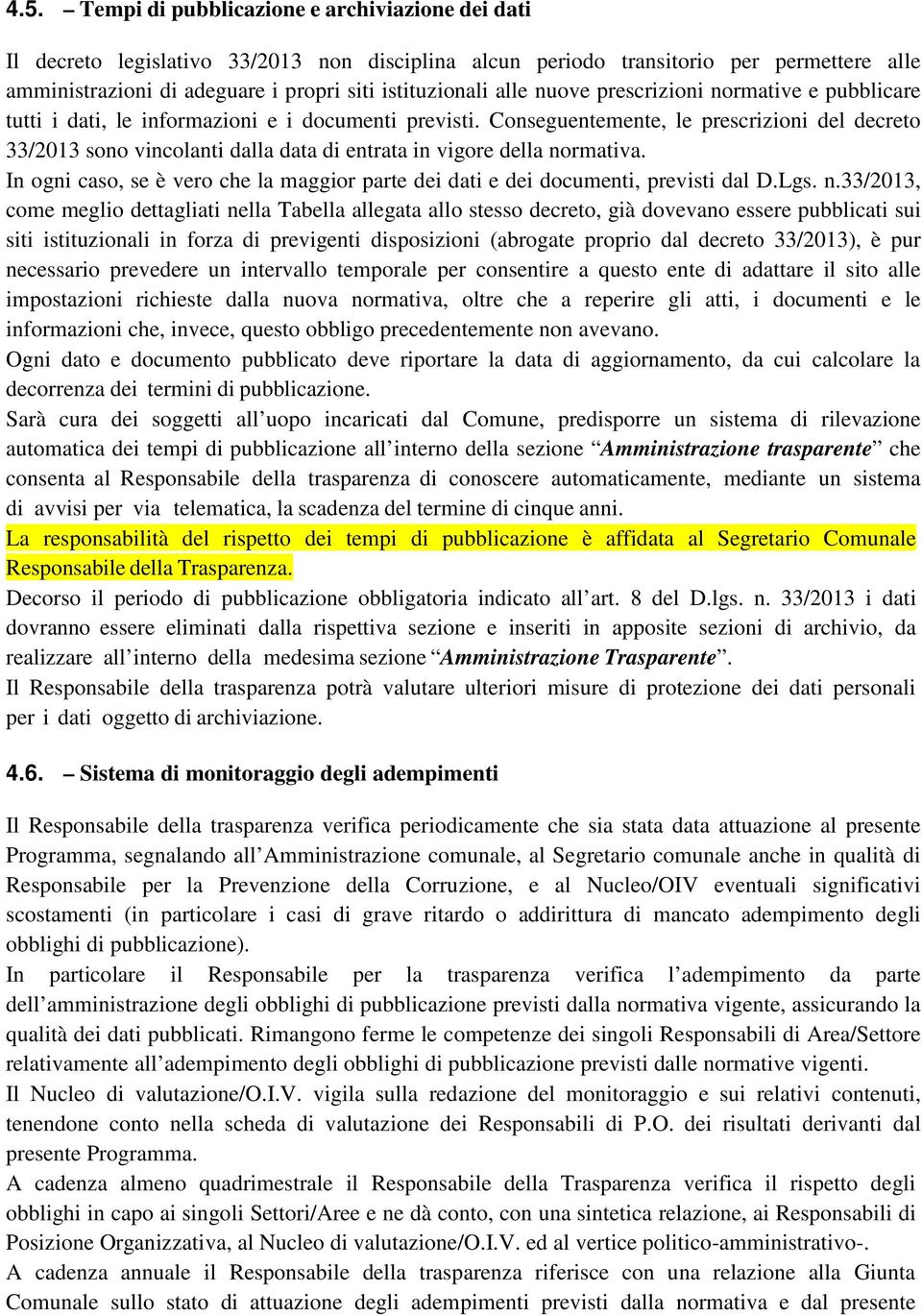 Conseguentemente, le prescrizioni del decreto 33/2013 sono vincolanti dalla data di entrata in vigore della normativa.