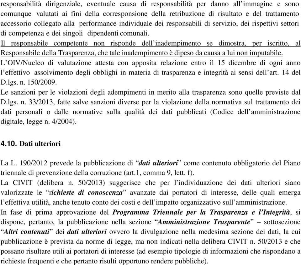 Il responsabile competente non risponde dell inadempimento se dimostra, per iscritto, al Responsabile de lla Trasparenza, che tale inadempimento è dipeso da causa a lui non imputabile.