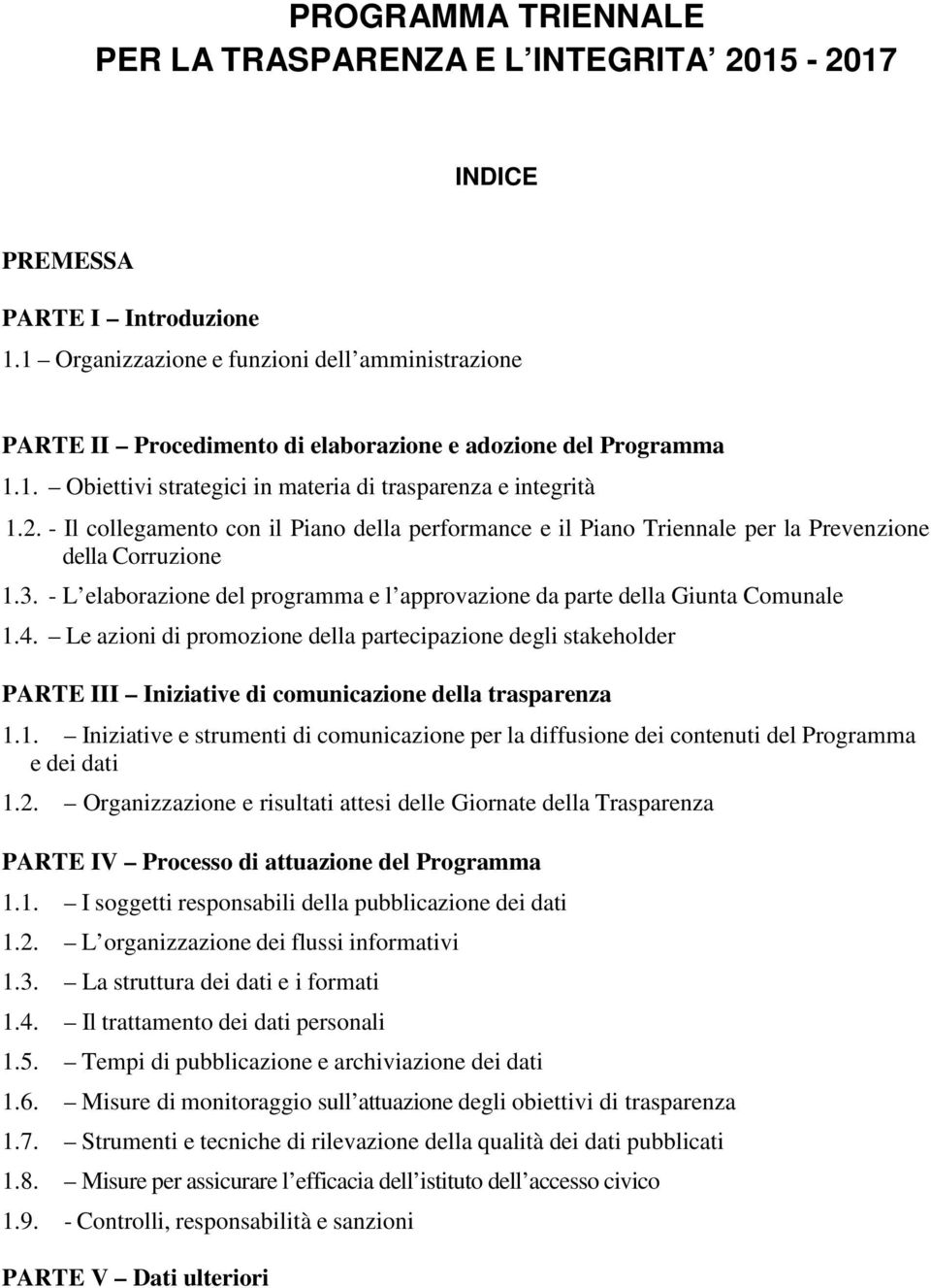 - Il collegamento con il Piano della performance e il Piano Triennale per la Prevenzione della Corruzione 1.3. - L elaborazione del programma e l approvazione da parte della Giunta Comunale 1.4.