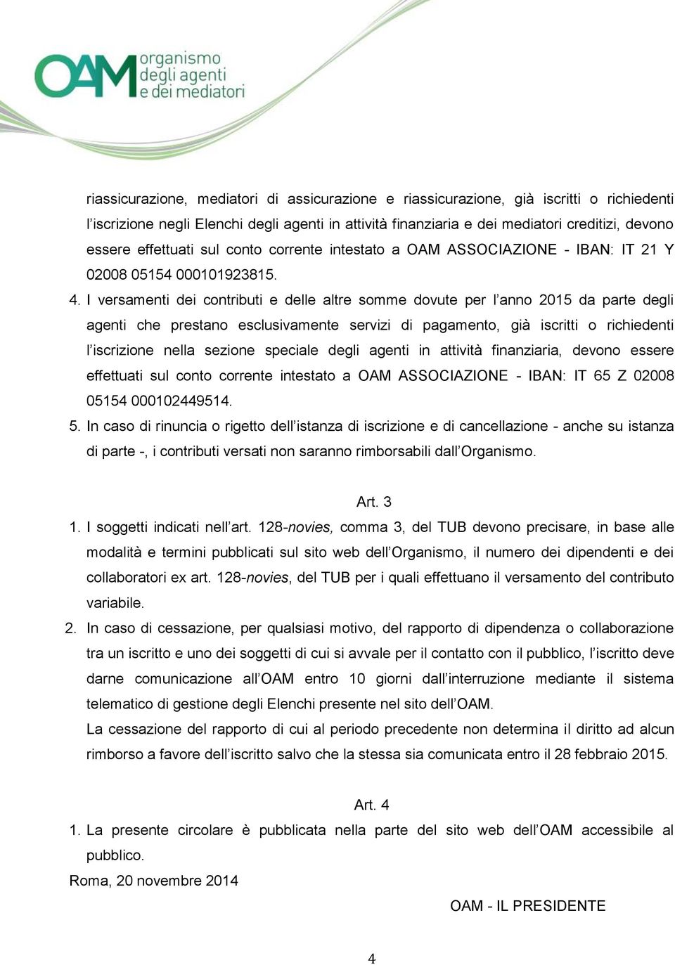 I versamenti dei contributi e delle altre somme dovute per l anno 2015 da parte degli agenti che prestano esclusivamente servizi di pagamento, già iscritti o richiedenti l iscrizione nella sezione