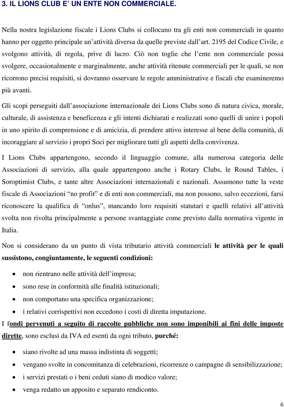 2195 del Codice Civile, e svolgono attività, di regola, prive di lucro.