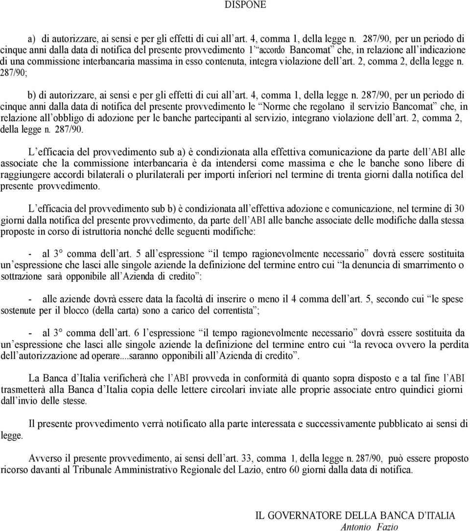 contenuta, integra violazione dell art. 2, comma 2, della legge n. 287/90; b) di autorizzare, ai sensi e per gli effetti di cui all art. 4, comma 1, della legge n.