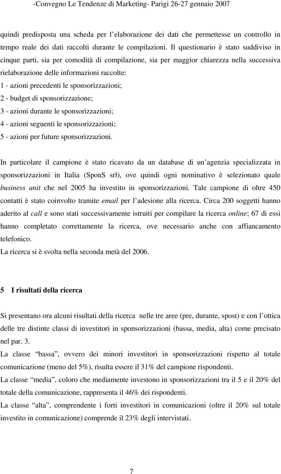 sponsorizzazioni; 2 - budget di sponsorizzazione; 3 - azioni durante le sponsorizzazioni; 4 - azioni seguenti le sponsorizzazioni; 5 - azioni per future sponsorizzazioni.