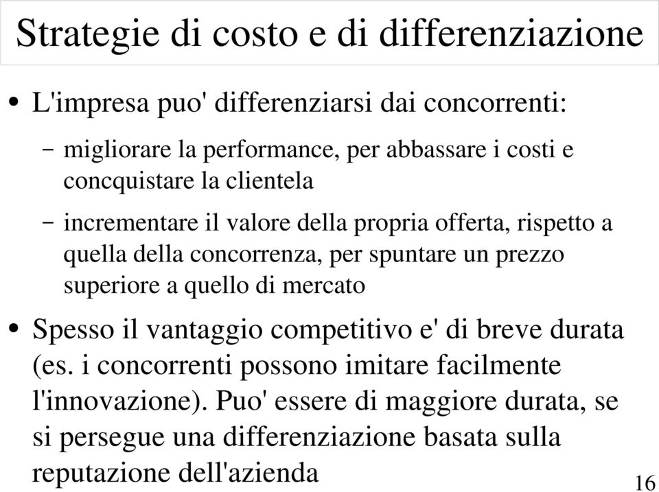 un prezzo superiore a quello di mercato Spesso il vantaggio competitivo e' di breve durata (es.