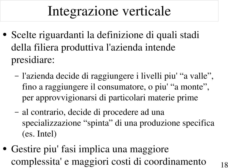 per approvvigionarsi di particolari materie prime al contrario, decide di procedere ad una specializzazione spinta di