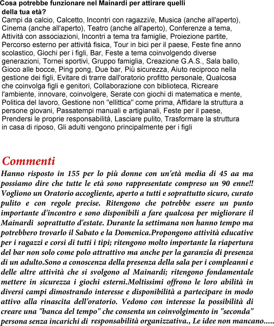 famiglie, Proiezione partite, Percorso esterno per attività fisica, Tour in bici per il paese, Feste fine anno scolastico, Giochi per i figli, Bar, Feste a tema coinvolgendo diverse generazioni,