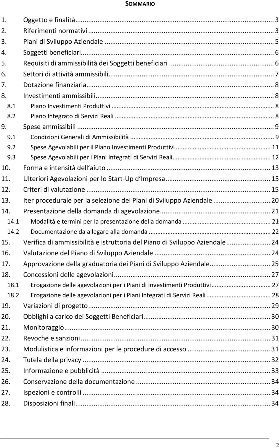 Spese ammissibili... 9 9.1 Condizioni Generali di Ammissibilità... 9 9.2 Spese Agevolabili per il Piano Investimenti Produttivi... 11 9.3 Spese Agevolabili per i Piani Integrati di Servizi Reali.