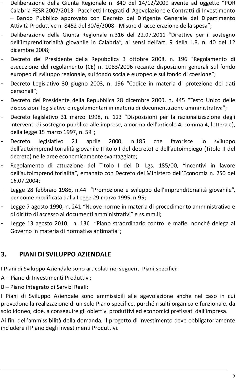 Dipartimento Attività Produttive n. 8452 del 30/6/2008 - Misure di accelerazione della spesa ; 316 del 22.07.