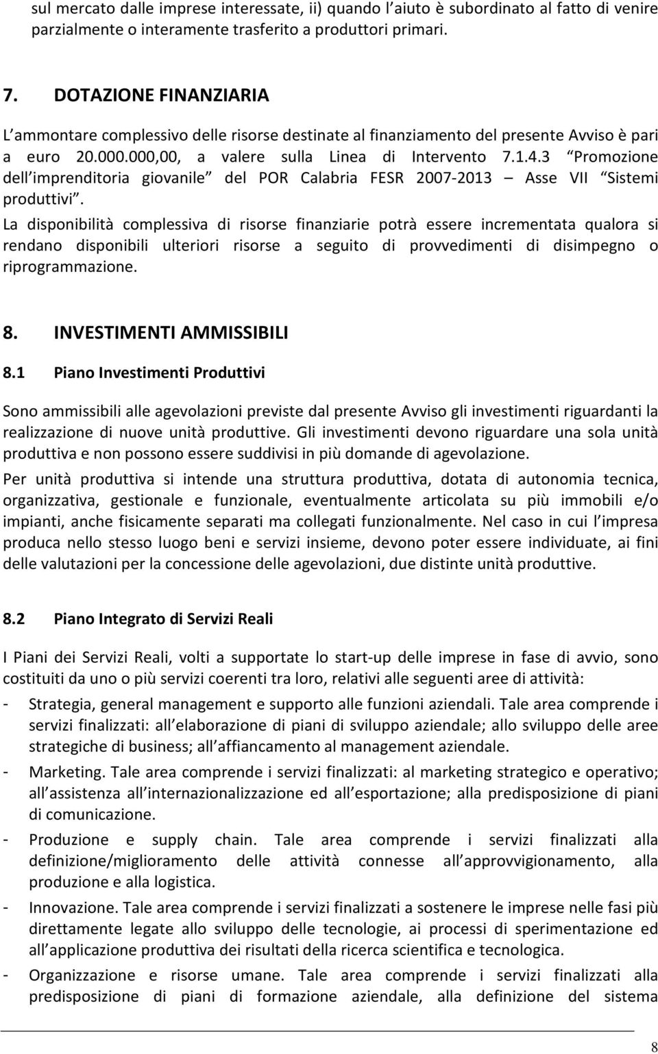 3 Promozione dell imprenditoria giovanile del POR Calabria FESR 2007-2013 Asse VII Sistemi produttivi.