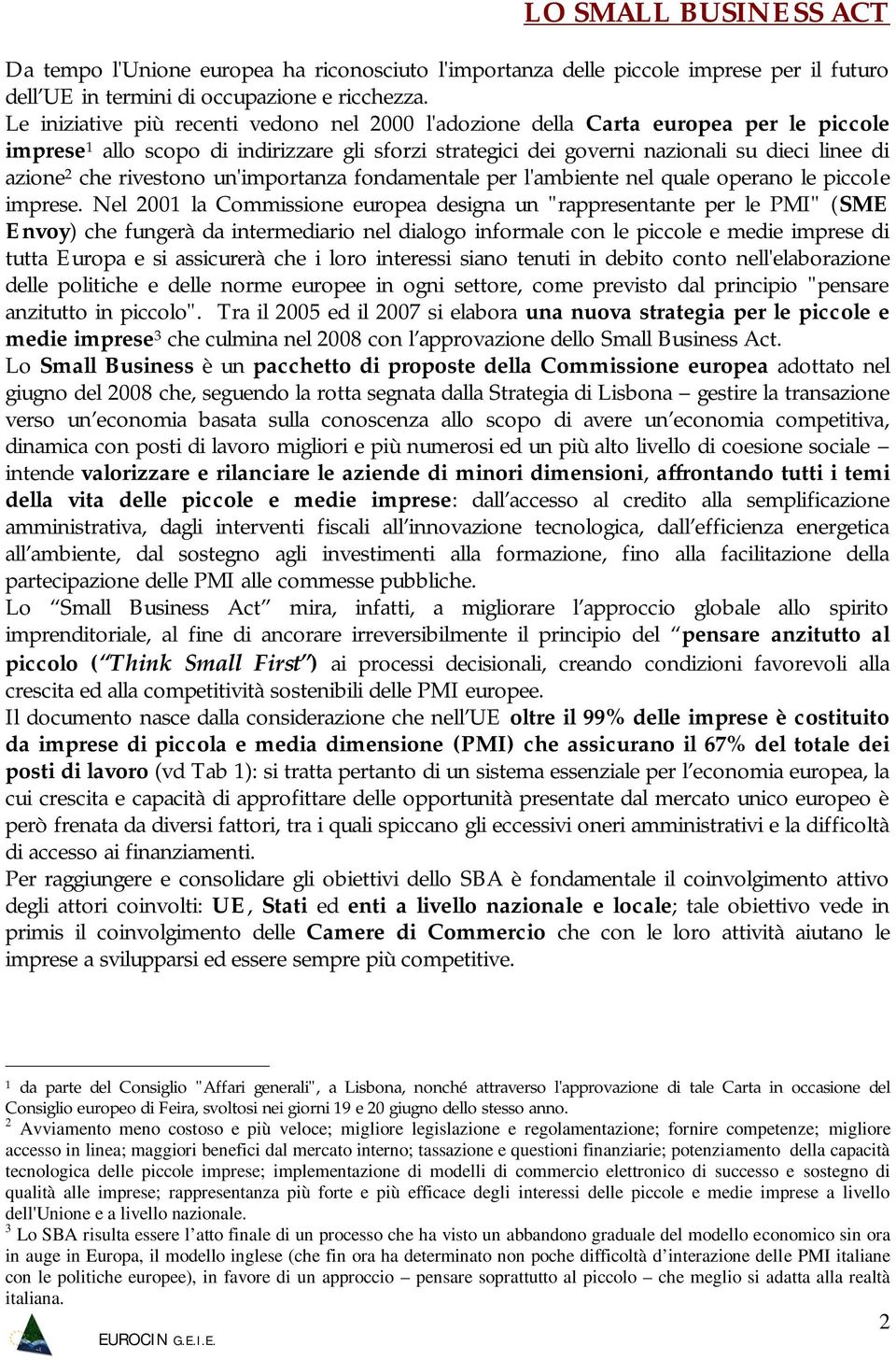 rivestono un'importanza fondamentale per l'ambiente nel quale operano le piccole imprese.