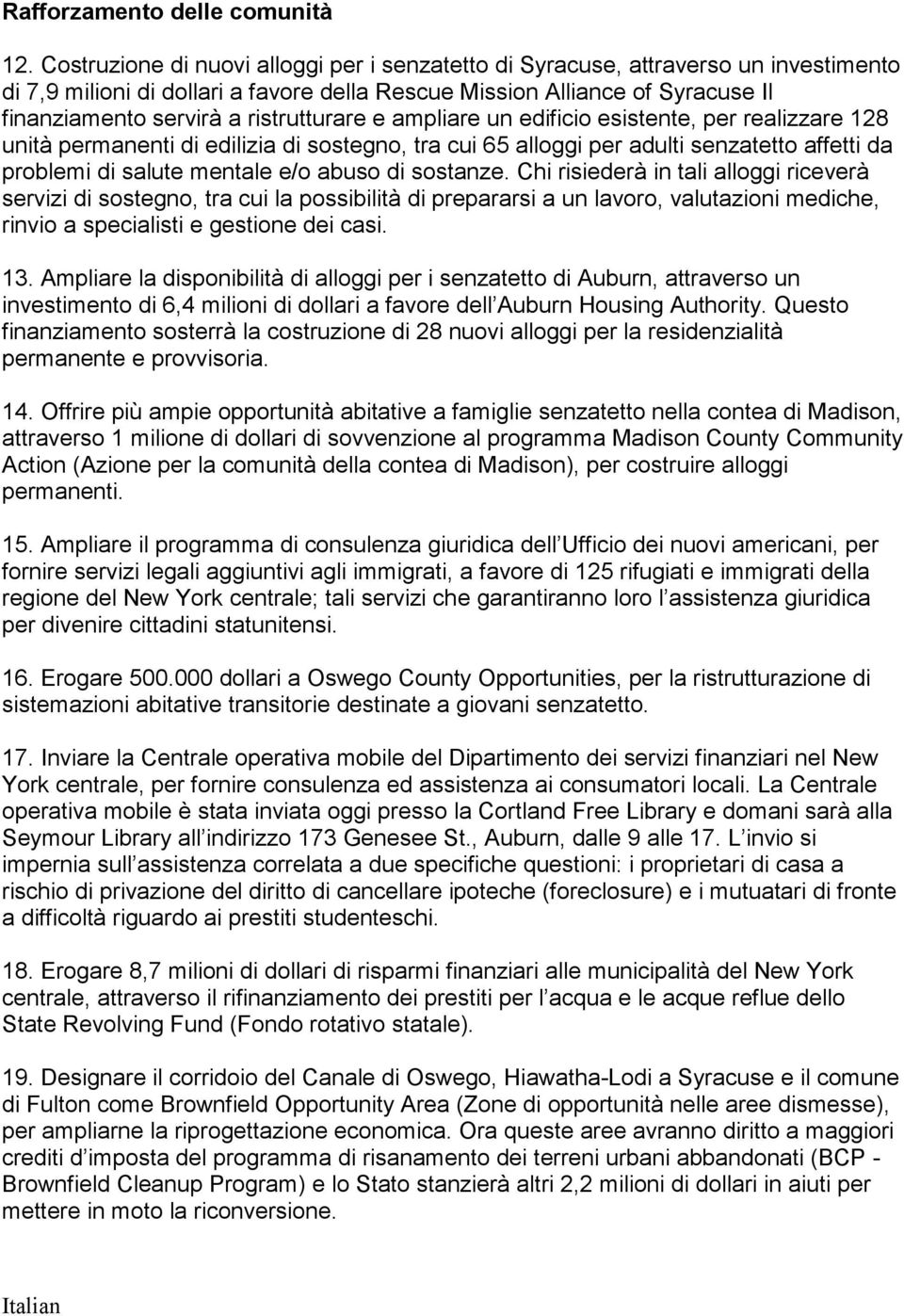 ristrutturare e ampliare un edificio esistente, per realizzare 128 unità permanenti di edilizia di sostegno, tra cui 65 alloggi per adulti senzatetto affetti da problemi di salute mentale e/o abuso