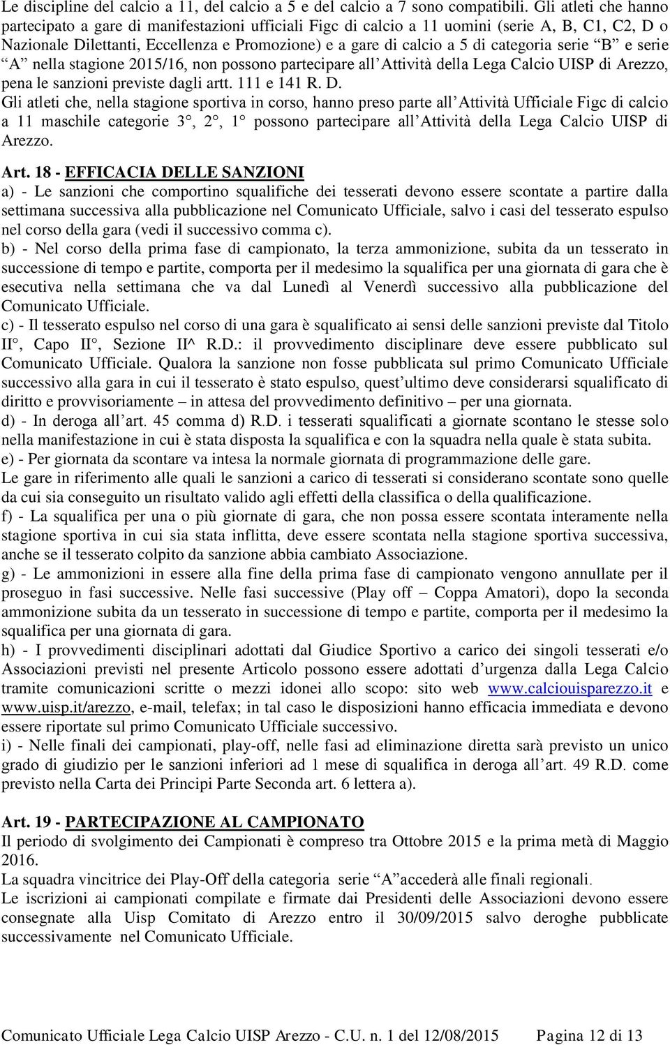 categoria serie B e serie A nella stagione 2015/16, non possono partecipare all Attività della Lega Calcio UISP di Arezzo, pena le sanzioni previste dagli artt. 111 e 141 R. D.