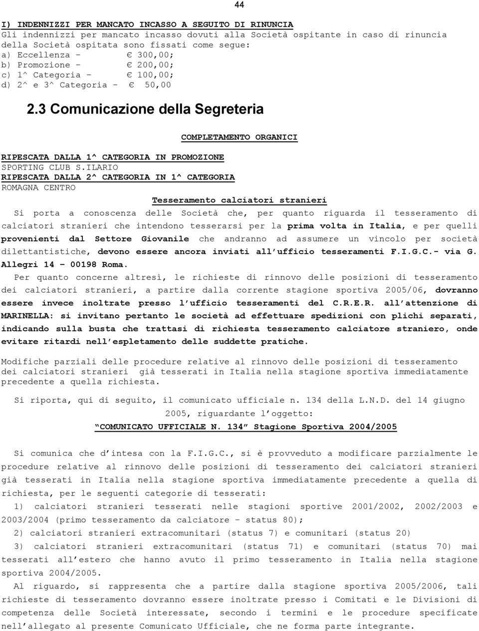 3 Comunicazione della Segreteria COMPLETAMENTO ORGANICI RIPESCATA DALLA 1^ CATEGORIA IN PROMOZIONE SPORTING CLUB S.