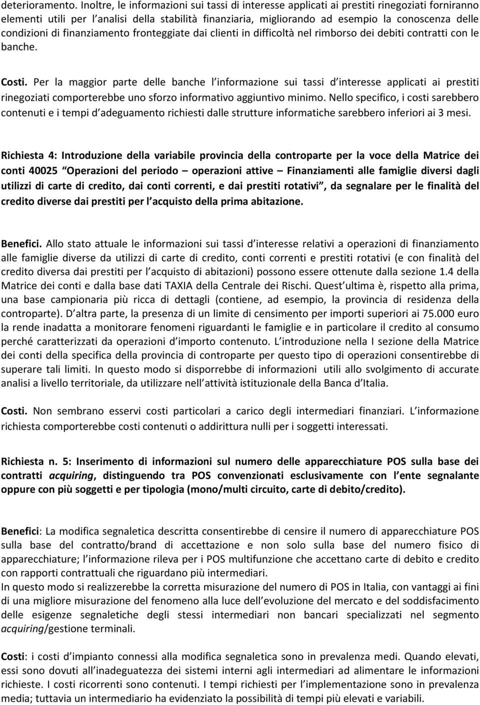 condizioni di finanziamento fronteggiate dai clienti in difficoltà nel rimborso dei debiti contratti con le banche. Costi.