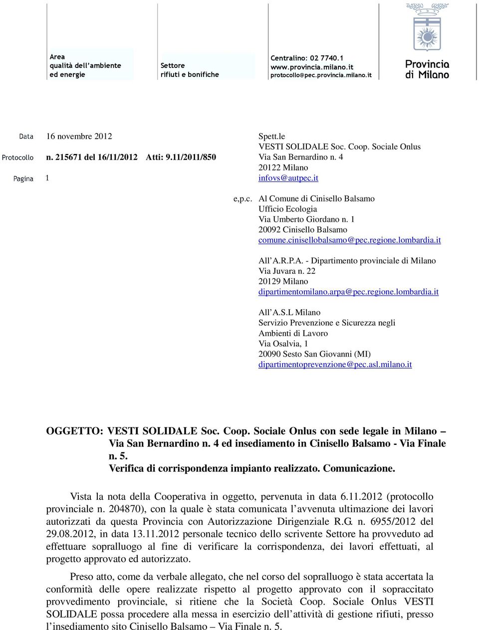 cinisellobalsamo@pec.regione.lombardia.it All A.R.P.A. - Dipartimento provinciale di Milano Via Juvara n. 22 20129 Milano dipartimentomilano.arpa@pec.regione.lombardia.it All A.S.