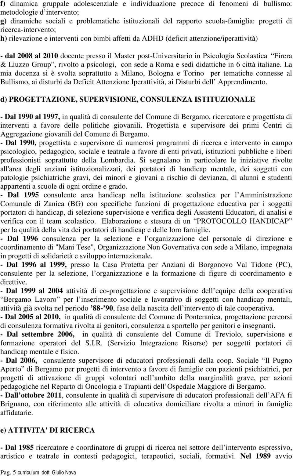 Scolastica Firera & Liuzzo Group, rivolto a psicologi, con sede a Roma e sedi didattiche in 6 città italiane.