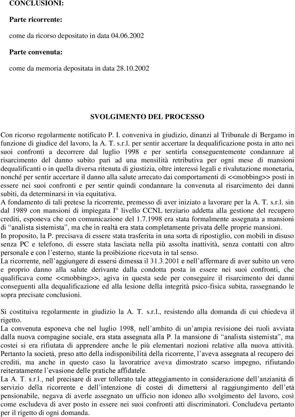 rmente notificato P. I. conveniva in giudizio, dinanzi al 