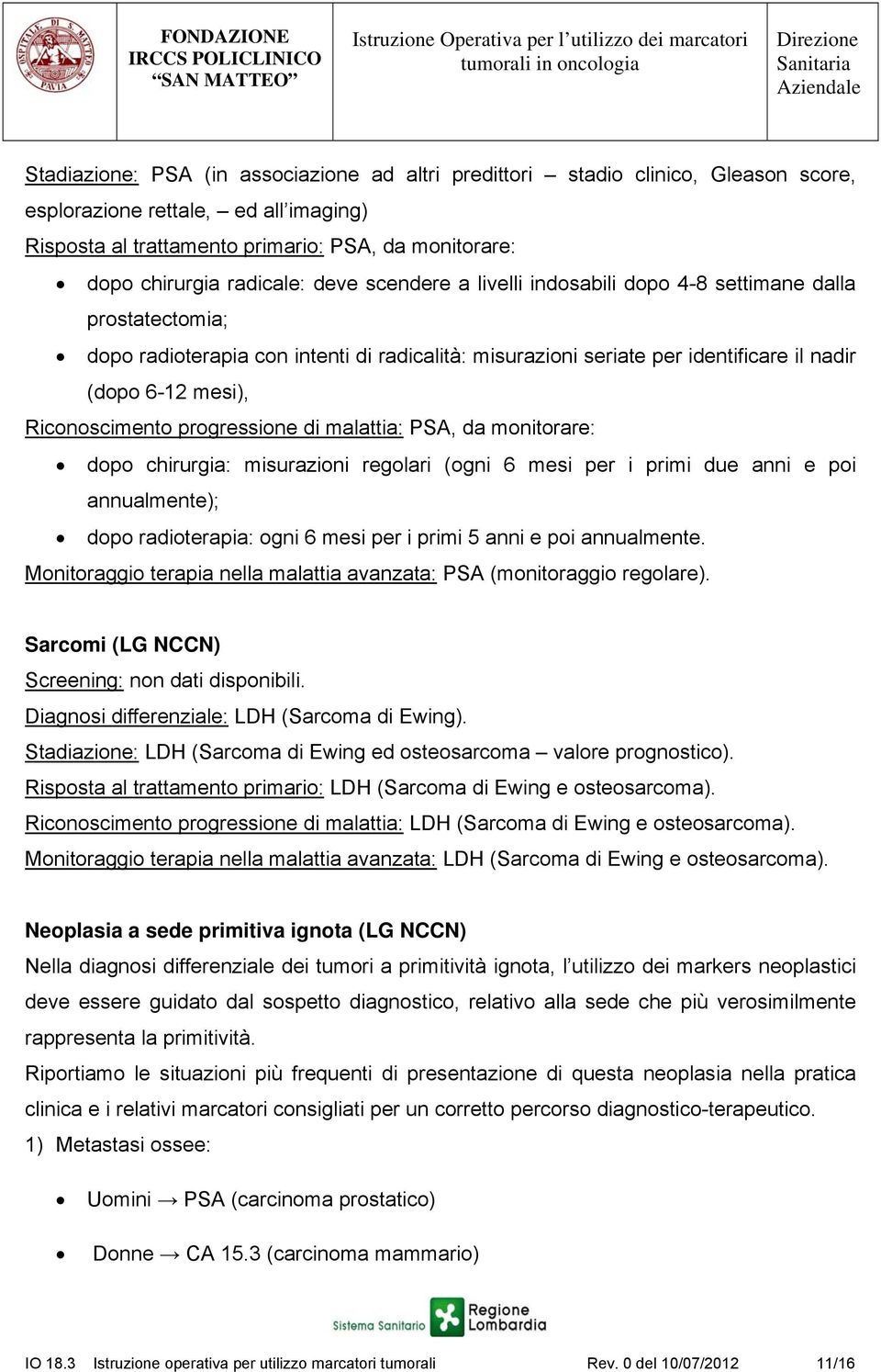 Riconoscimento progressione di malattia: PSA, da monitorare: dopo chirurgia: misurazioni regolari (ogni 6 mesi per i primi due anni e poi annualmente); dopo radioterapia: ogni 6 mesi per i primi 5