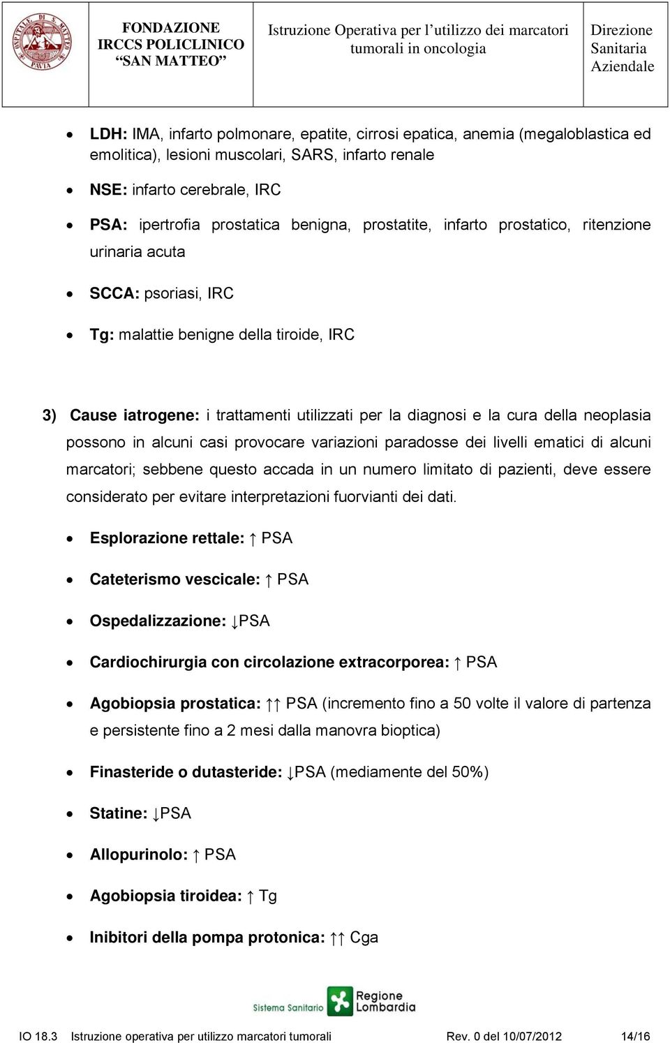 neoplasia possono in alcuni casi provocare variazioni paradosse dei livelli ematici di alcuni marcatori; sebbene questo accada in un numero limitato di pazienti, deve essere considerato per evitare