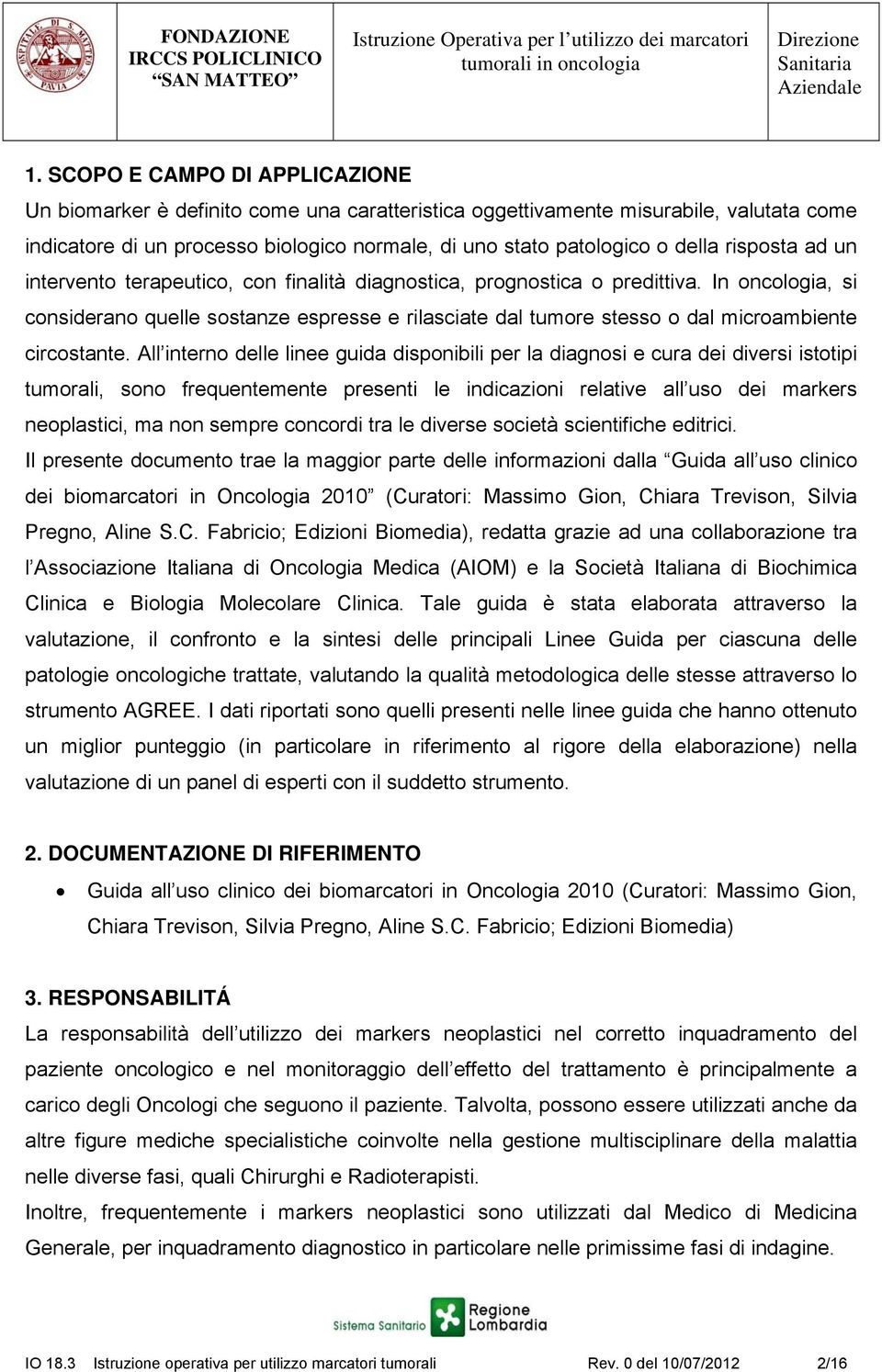 In oncologia, si considerano quelle sostanze espresse e rilasciate dal tumore stesso o dal microambiente circostante.