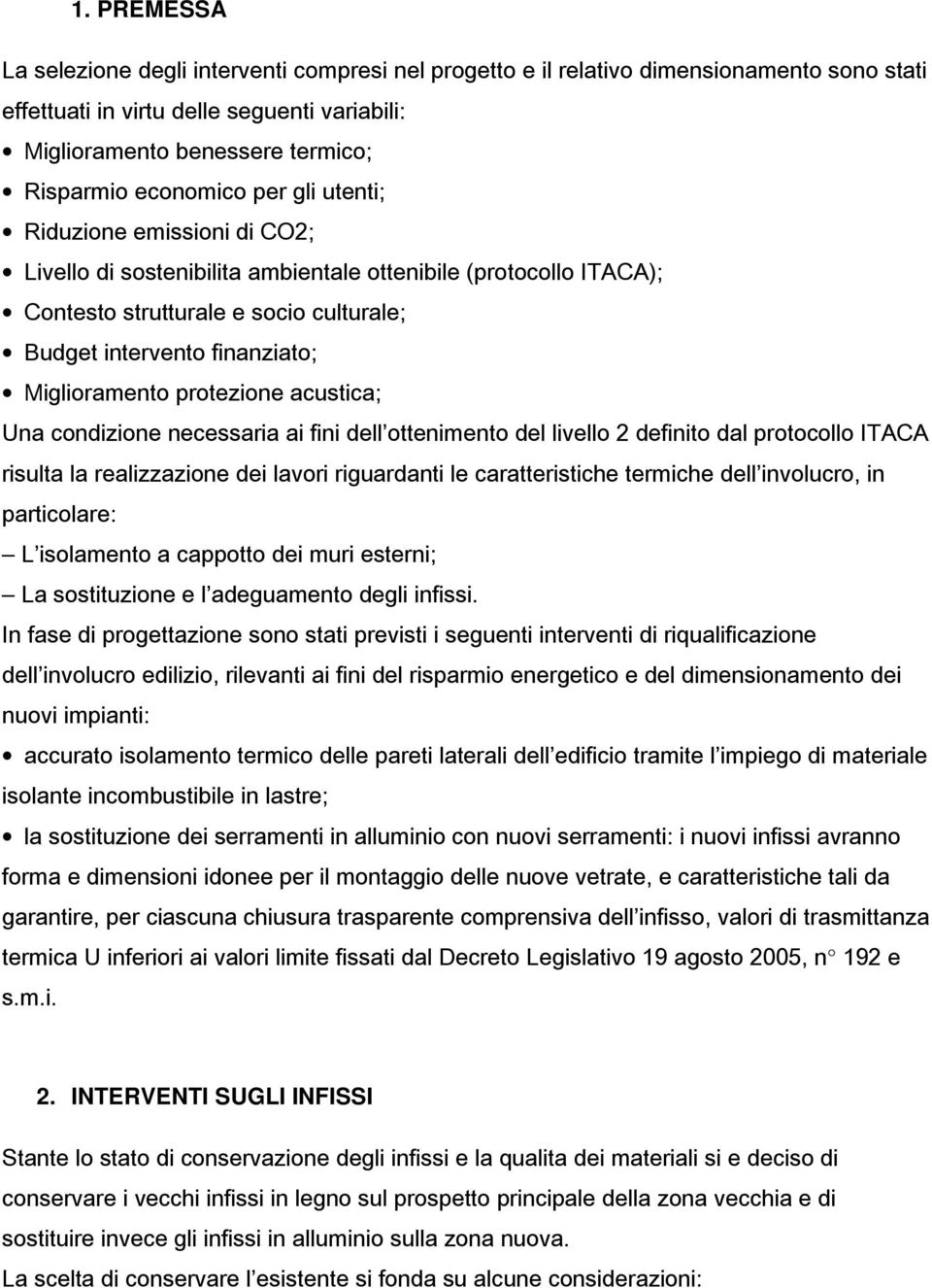 Miglioramento protezione acustica; Una condizione necessaria ai fini dell ottenimento del livello 2 definito dal protocollo ITACA risulta la realizzazione dei lavori riguardanti le caratteristiche