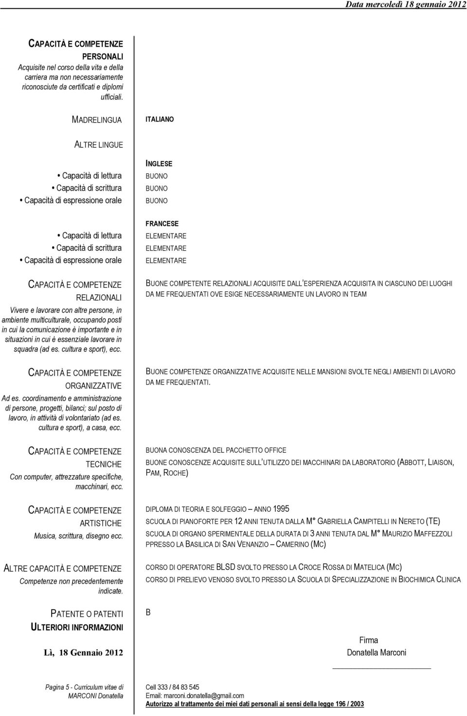 RELAZIONALI Vivere e lavorare con altre persone, in ambiente multiculturale, occupando posti in cui la comunicazione è importante e in situazioni in cui è essenziale lavorare in squadra (ad es.