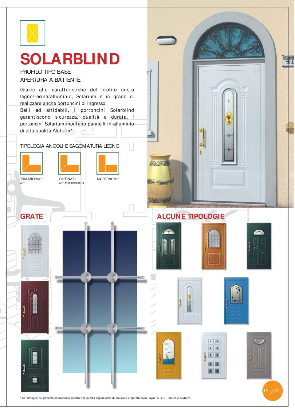 Belli ed affidabili, i portoncini Solarblind garantiscono sicurezza, qualità e durata.