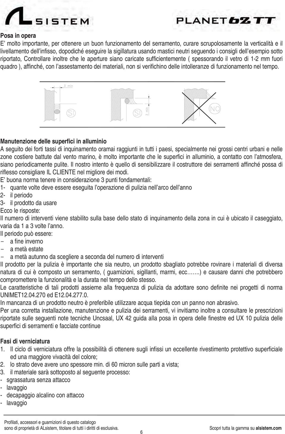 assestamento dei materiali, non si verifichino delle intolleranze di funzionamento nel tempo.