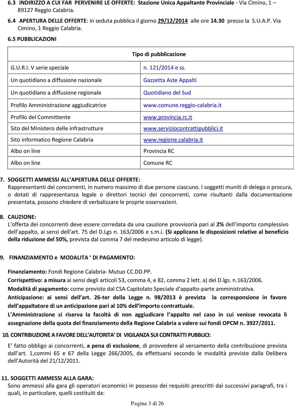 AZIONI Tipo di pubblicazione G.U.R.I. V serie speciale Un quotidiano a diffusione nazionale Un quotidiano a diffusione regionale Profilo Amministrazione aggiudicatrice Profilo del Committente Sito