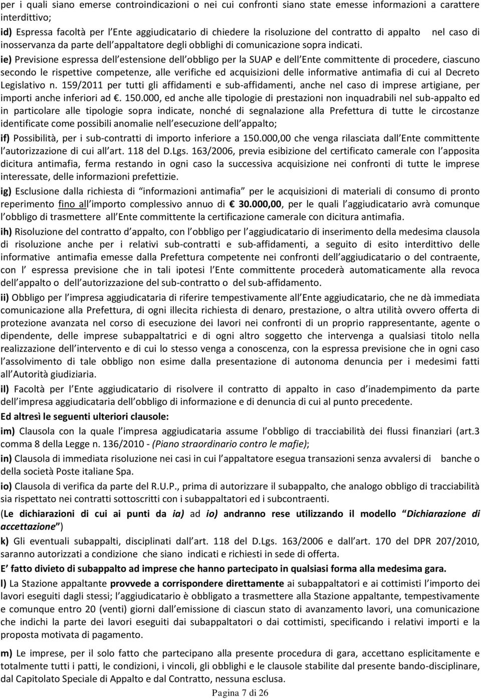 ie) Previsione espressa dell estensione dell obbligo per la SUAP e dell Ente committente di procedere, ciascuno secondo le rispettive competenze, alle verifiche ed acquisizioni delle informative