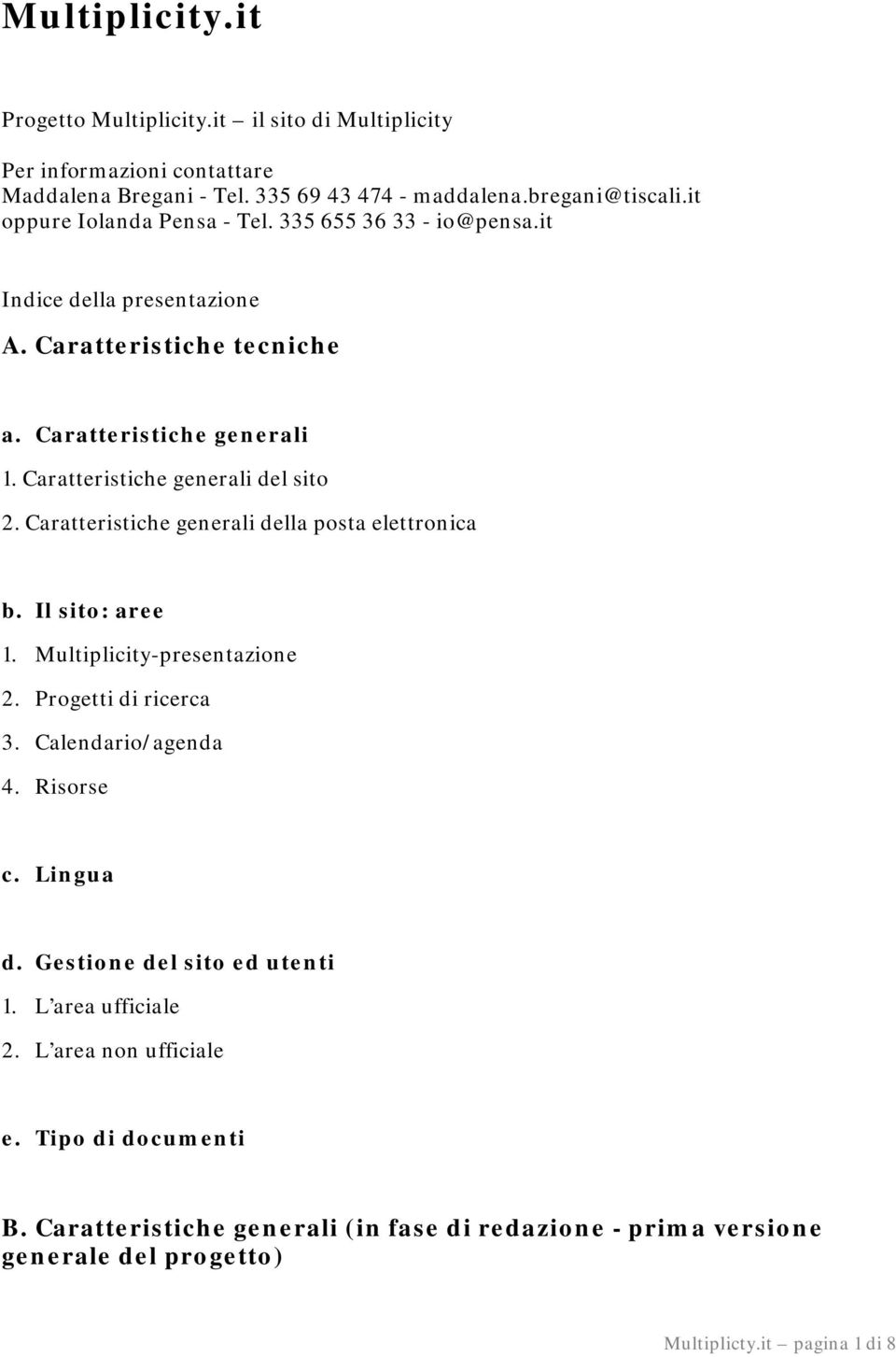 Caratteristiche generali del sito 2. Caratteristiche generali della posta elettronica b. Il sito: aree 1. Multiplicity-presentazione 2. Progetti di ricerca 3. Calendario/agenda 4.