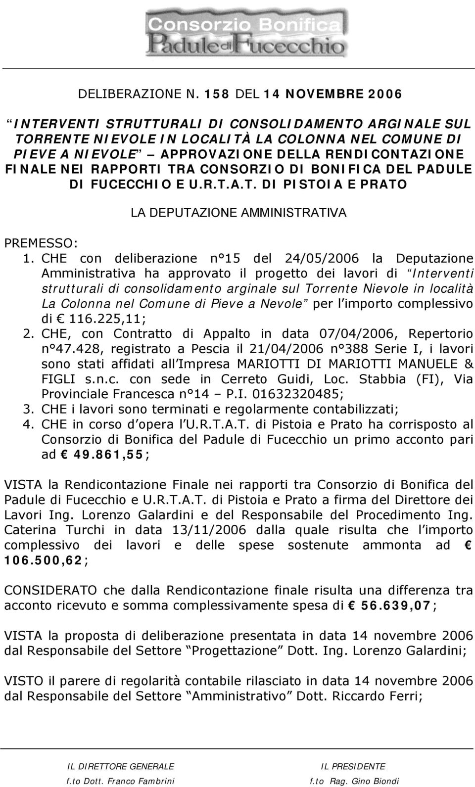 RAPPORTI TRA CONSORZIO DI BONIFICA DEL PADULE DI FUCECCHIO E U.R.T.A.T. DI PISTOIA E PRATO LA DEPUTAZIONE AMMINISTRATIVA PREMESSO: 1.