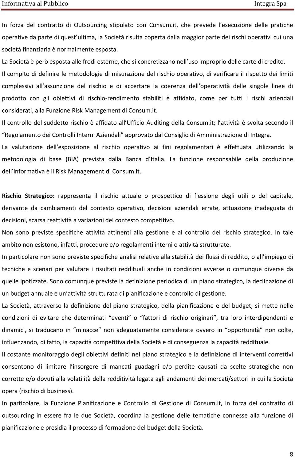 La Società è però esposta alle frodi esterne, che si concretizzano nell uso improprio delle carte di credito.