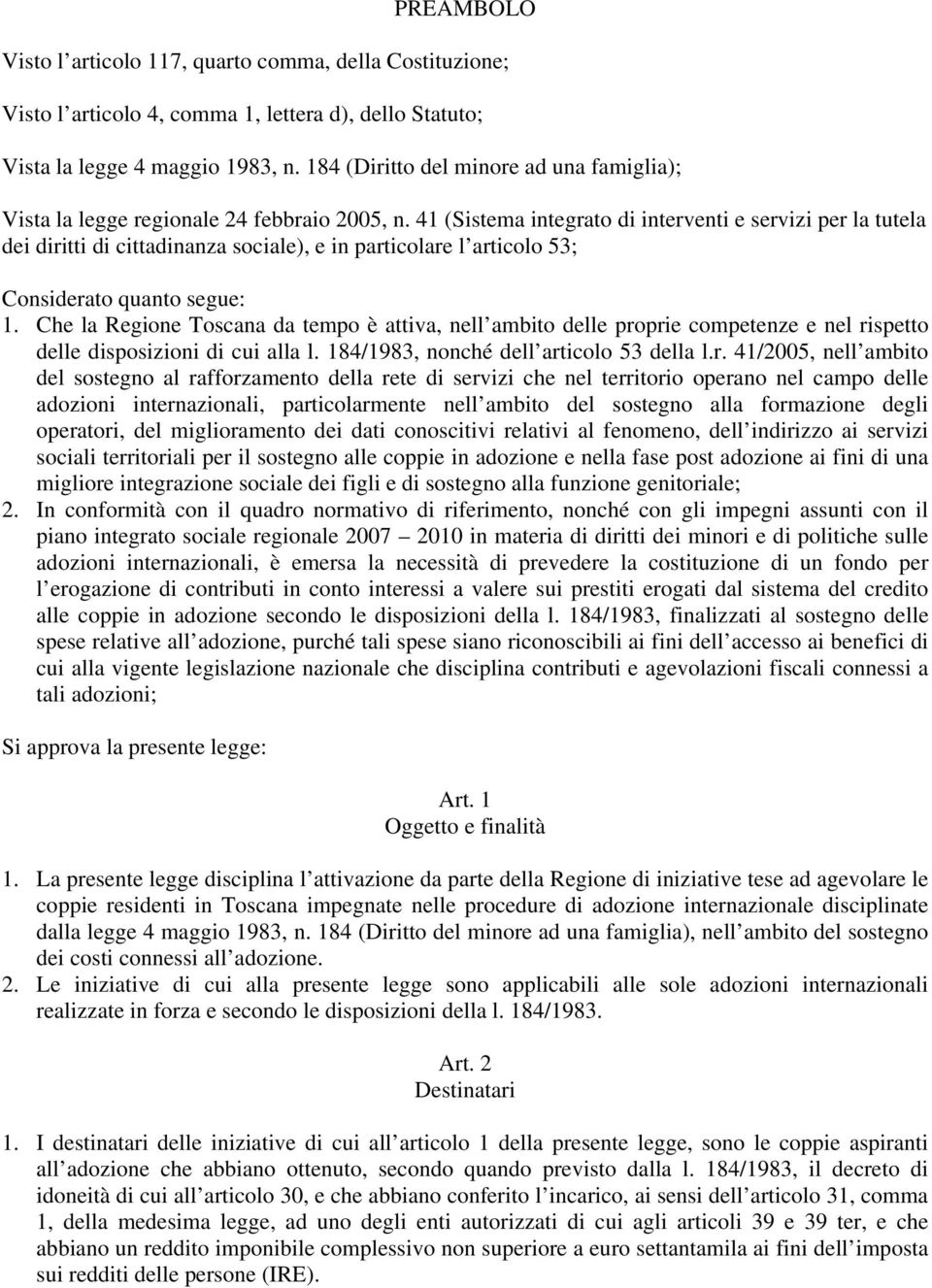 41 (Sistema integrato di interventi e servizi per la tutela dei diritti di cittadinanza sociale), e in particolare l articolo 53; Considerato quanto segue: 1.