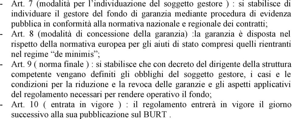 e regionale dei contratti;  8 (modalità di concessione della garanzia) :la garanzia è disposta nel rispetto della normativa europea per gli aiuti di stato compresi quelli rientranti nel regime de