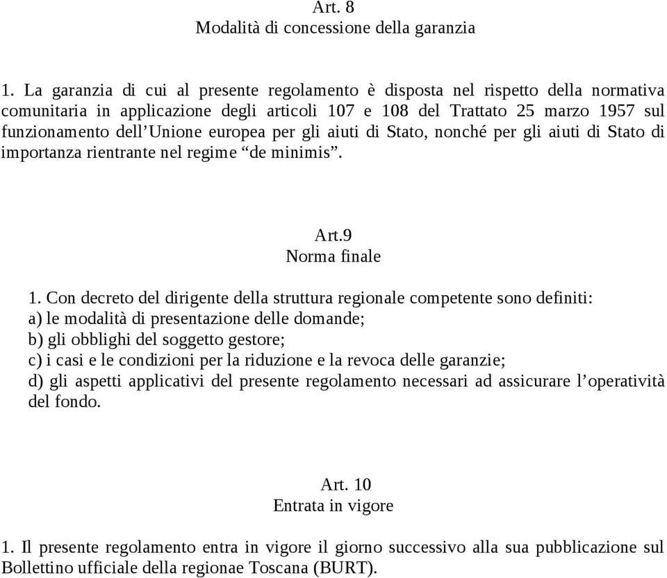 europea per gli aiuti di Stato, nonché per gli aiuti di Stato di importanza rientrante nel regime de minimis. Art.9 Norma finale 1.