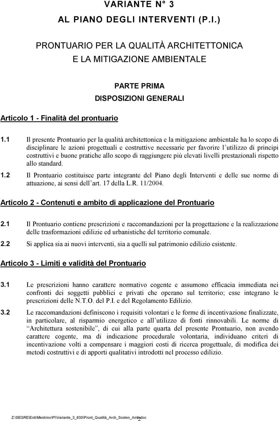 costruttivi e buone pratiche allo scopo di raggiungere più elevati livelli prestazionali rispetto allo standard. 1.