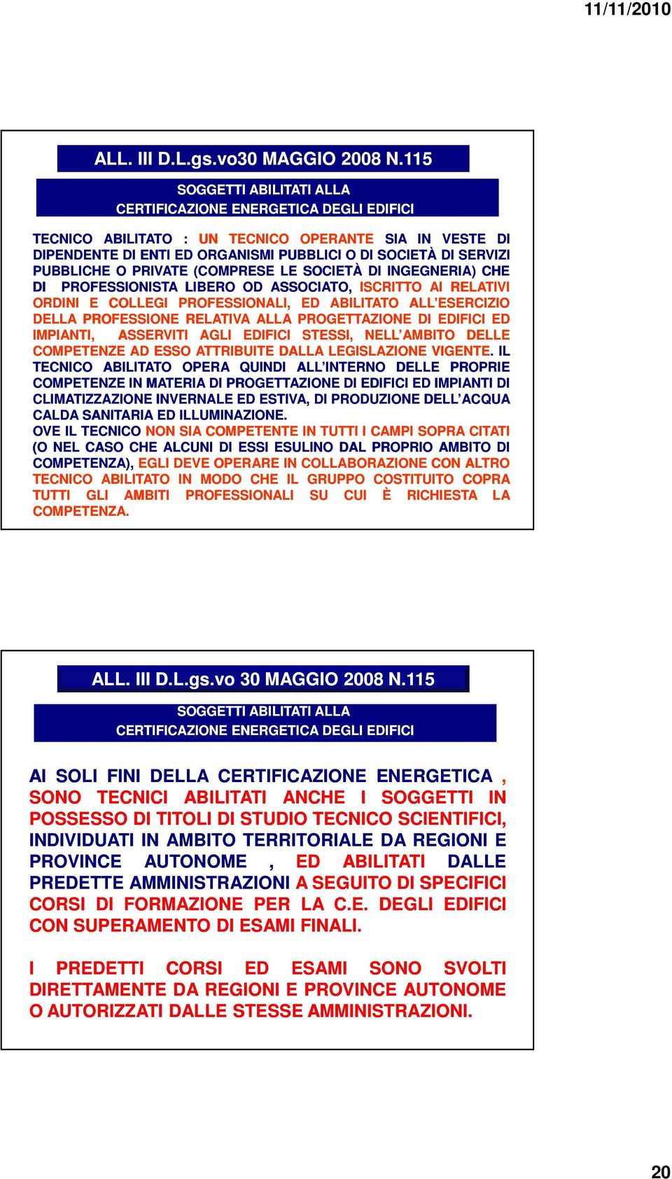 SOCIETÀ INGEGNERIA) CHE PROFESSIONISTA LIBERO OD ASSOCIATO, ISCRITTO AI RELATIVI ORNI E COLLEGI PROFESSIONALI, ED ABILITATO ALL ESERCIZIO DELLA PROFESSIONE RELATIVA ALLA PROGETTAZIONE EFICI ED