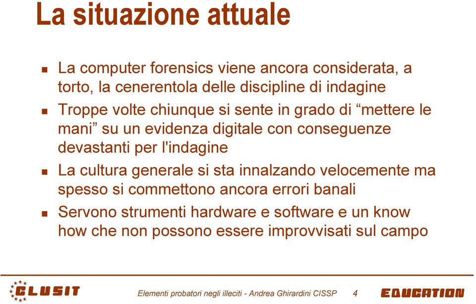 La cultura generale si sta innalzando velocemente ma spesso si commettono ancora errori banali Servono strumenti hardware e