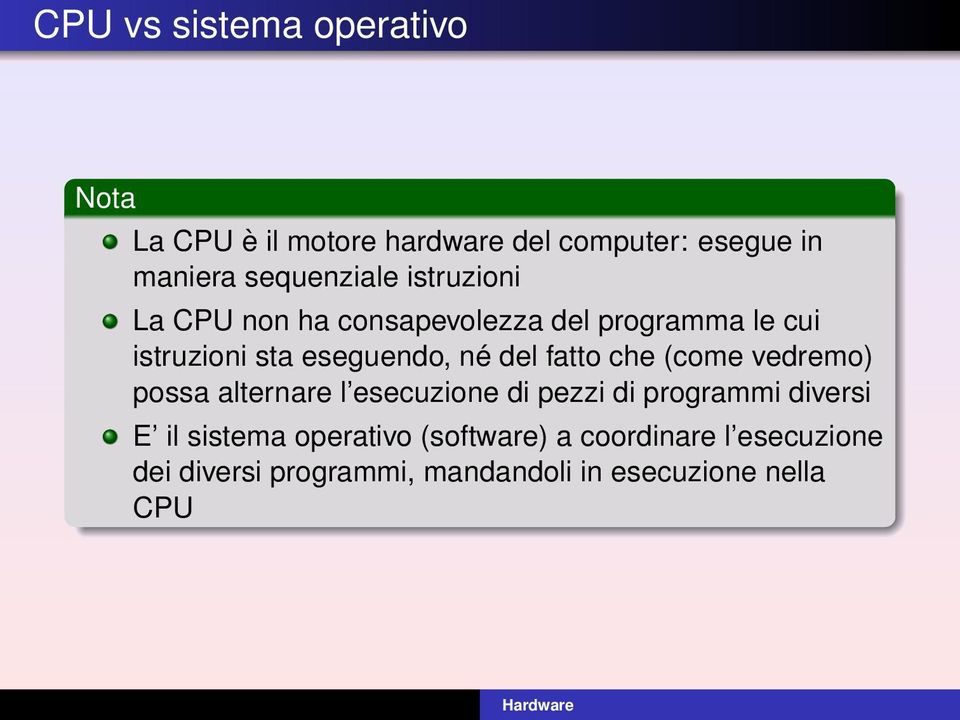 né del fatto che (come vedremo) possa alternare l esecuzione di pezzi di programmi diversi E il