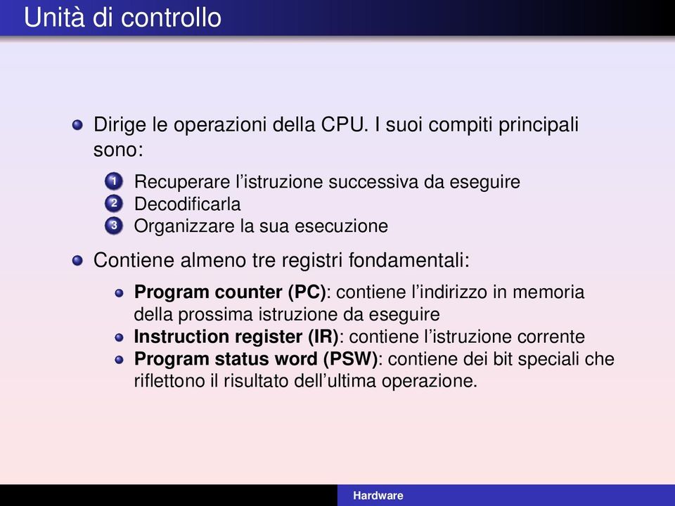 esecuzione Contiene almeno tre registri fondamentali: Program counter (PC): contiene l indirizzo in memoria della