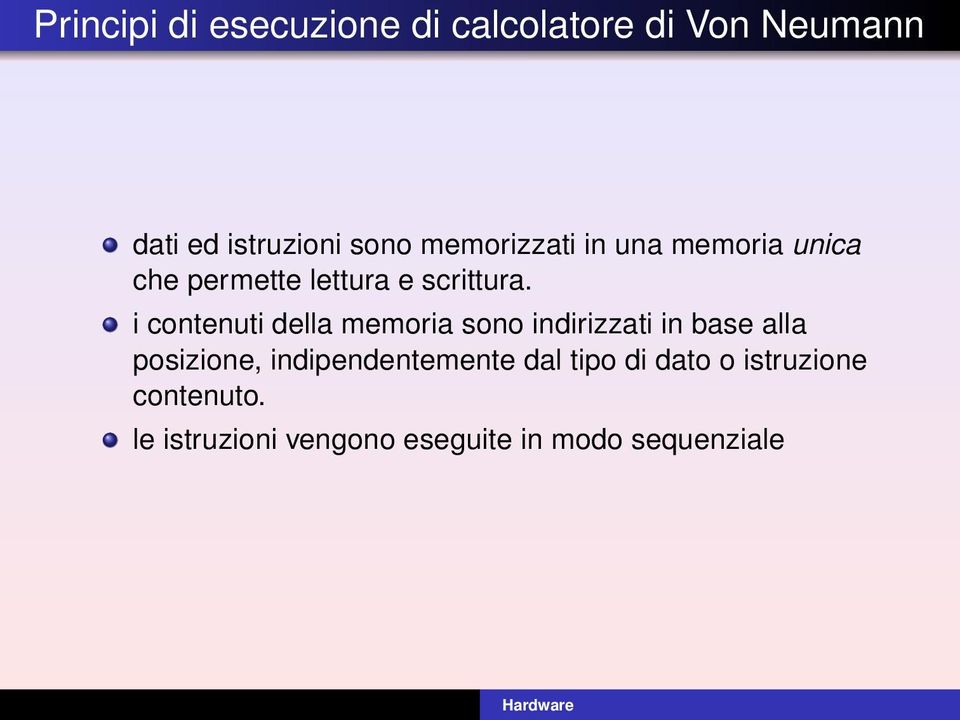 i contenuti della memoria sono indirizzati in base alla posizione,