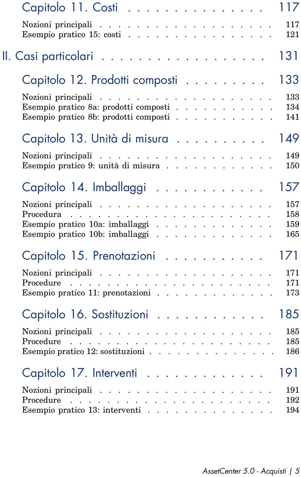 ......... 149 Nozioni principali................... 149 Esempio pratico 9: unità di misura............ 150 Capitolo 14. Imballaggi............ 157 Nozioni principali................... 157 Procedura.